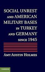 Social Unrest and American Military Bases in Turkey and Germany Since 1945