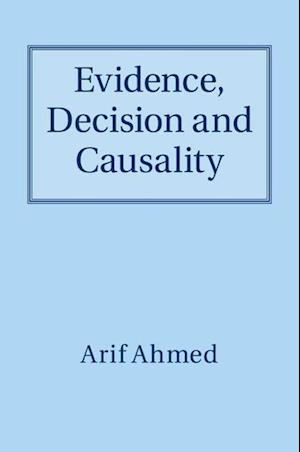 Evidence, Decision and Causality