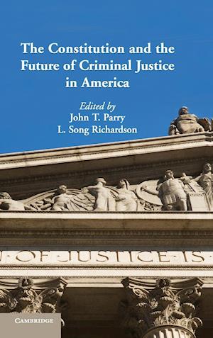 The Constitution and the Future of Criminal Justice in America