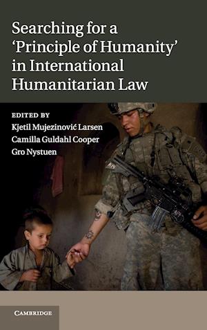 Searching for a 'Principle of Humanity' in International Humanitarian Law