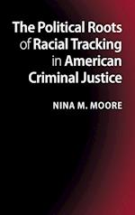 The Political Roots of Racial Tracking in American Criminal Justice