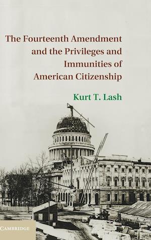 The Fourteenth Amendment and the Privileges and Immunities of American Citizenship