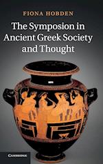 The Symposion in Ancient Greek Society and Thought