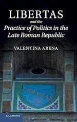 Libertas and the Practice of Politics in the Late Roman Republic