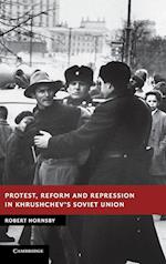 Protest, Reform and Repression in Khrushchev's Soviet Union