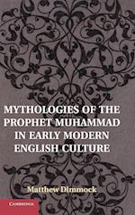 Mythologies of the Prophet Muhammad in Early Modern English Culture