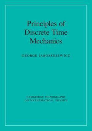 Principles of Discrete Time Mechanics