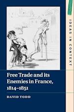 Free Trade and its Enemies in France, 1814–1851