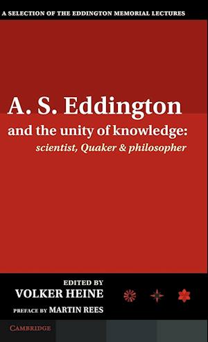 A.S. Eddington and the Unity of Knowledge: Scientist, Quaker and Philosopher