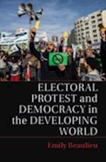 Electoral Protest and Democracy in the Developing World