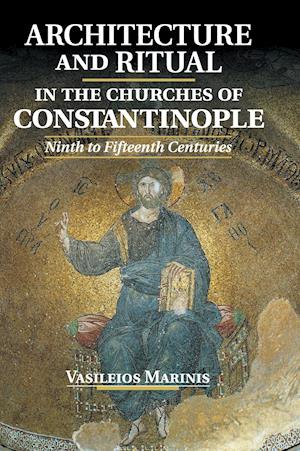 Architecture and Ritual in the Churches of Constantinople