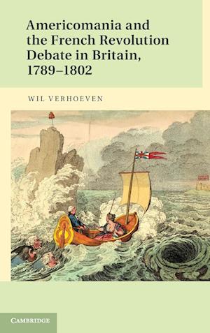 Americomania and the French Revolution Debate in Britain, 1789–1802