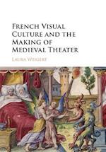 French Visual Culture and the Making of Medieval Theater