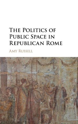 The Politics of Public Space in Republican Rome