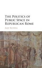 The Politics of Public Space in Republican Rome