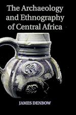 The Archaeology and Ethnography of Central Africa