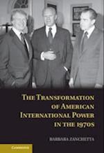 The Transformation of American International Power in the 1970s