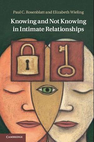 Knowing and Not Knowing in Intimate Relationships