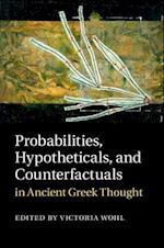 Probabilities, Hypotheticals, and Counterfactuals in Ancient Greek Thought
