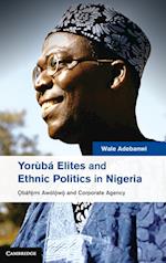 Yoruba Elites and Ethnic Politics in Nigeria