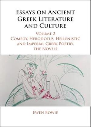 Essays on Ancient Greek Literature and Culture: Volume 2, Comedy, Herodotus, Hellenistic and Imperial Greek Poetry, the Novels