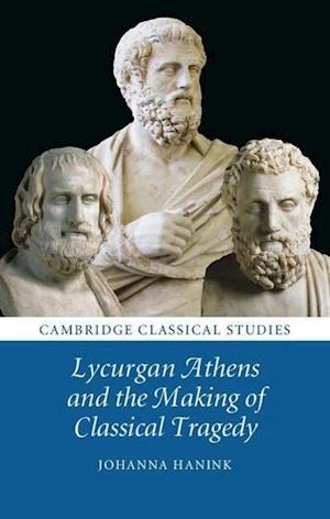 Lycurgan Athens and the Making of Classical Tragedy