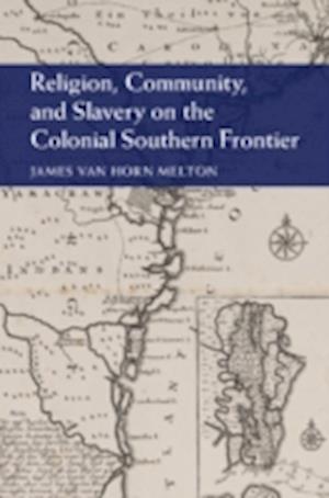 Religion, Community, and Slavery on the Colonial Southern Frontier