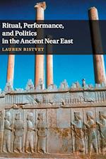 Ritual, Performance, and Politics in the Ancient Near East