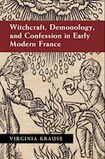 Witchcraft, Demonology, and Confession in Early Modern France