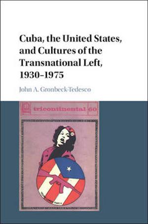 Cuba, the United States, and Cultures of the Transnational Left, 1930–1975