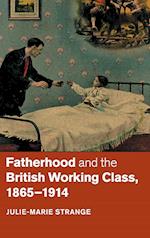 Fatherhood and the British Working Class, 1865–1914