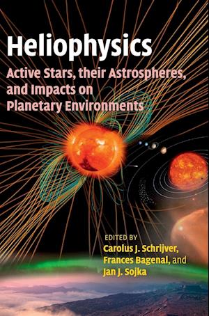 Heliophysics: Active Stars, their Astrospheres, and Impacts on Planetary Environments