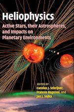 Heliophysics: Active Stars, their Astrospheres, and Impacts on Planetary Environments