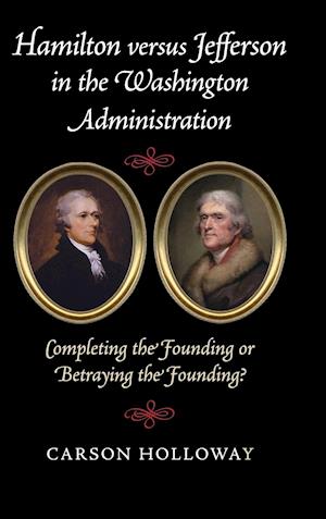 Hamilton versus Jefferson in the Washington Administration