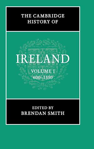 The Cambridge History of Ireland: Volume 1, 600-1550