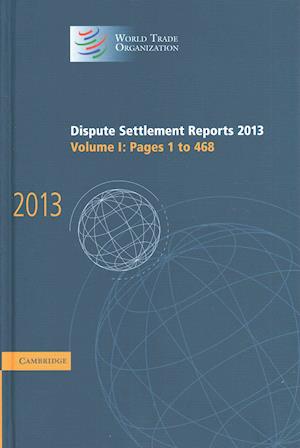 Dispute Settlement Reports 2013: Volume 1, Pages 1–468