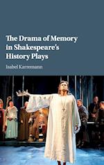 The Drama of Memory in Shakespeare's History Plays