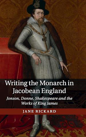 Writing the Monarch in Jacobean England