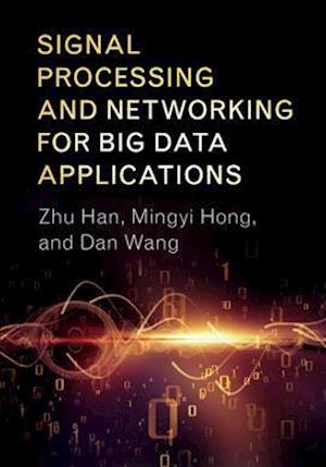 Signal Processing and Networking for Big Data Applications