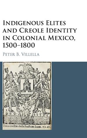 Indigenous Elites and Creole Identity in Colonial Mexico, 1500–1800