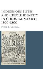 Indigenous Elites and Creole Identity in Colonial Mexico, 1500–1800