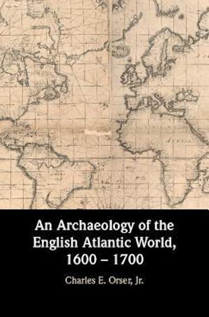 An Archaeology of the English Atlantic World, 1600 – 1700