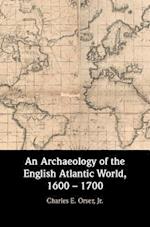 An Archaeology of the English Atlantic World, 1600 – 1700