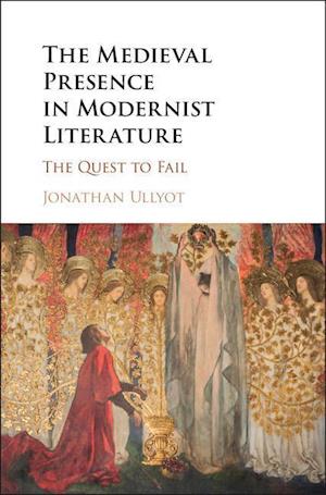 The Medieval Presence in Modernist Literature