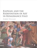 Raphael and the Redefinition of Art in Renaissance Italy