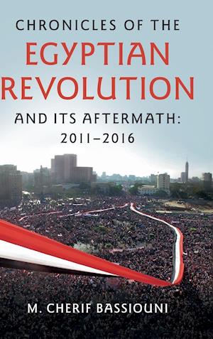 Chronicles of the Egyptian Revolution and its Aftermath: 2011–2016