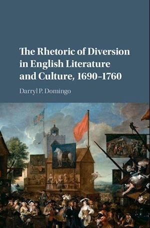 The Rhetoric of Diversion in English Literature and Culture, 1690–1760
