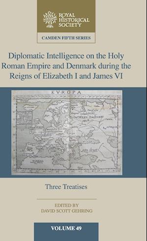 Diplomatic Intelligence on the Holy Roman Empire and Denmark during the Reigns of Elizabeth I and James VI