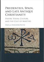 Prudentius, Spain, and Late Antique Christianity