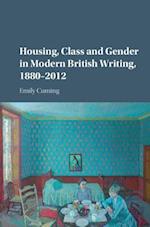 Housing, Class and Gender in Modern British Writing, 1880–2012
